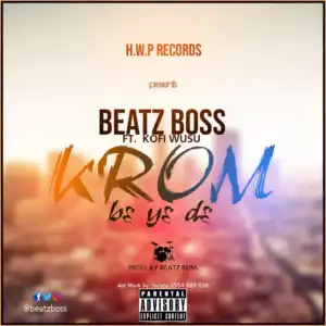 Beat Boss - Krom B3 Y3 D3 ft. Kofi Wusu (Prod By Beatz Boss)
